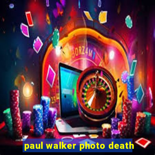 paul walker photo death